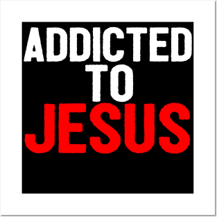 Addicted To Jesus Posters and Art